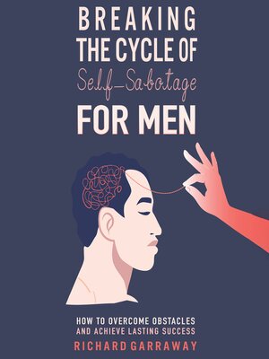 cover image of Breaking the Cycle of Self-Sabotage for Men